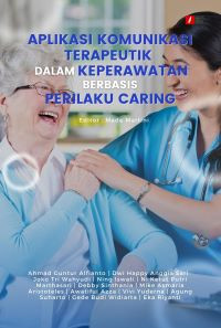 Image of Aplikasi Komunikasi Terapeutik dalam Keperawatan Berbasis Perilaku Caring