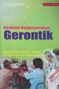 Image of Asuhan Keperawatan Gerontik : Berstandarkan Nanda, NIC, dan NOC Dilengkapi Teori dan Contoh Kasus Askep