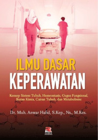 Image of Ilmu Dasar Keperawatan : Konsep Sistem Tubuh, Homeostasis, Gugus Fungsional, Ikatan Kimia, Cairan Tubuh, dan Metabolisme